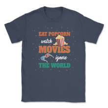 Load image into Gallery viewer, Eat Popcorn Watch Movies Ignore The World Cinema Life Unisex T-Shirt
