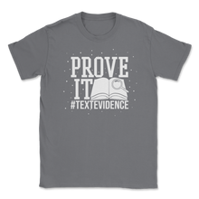 Load image into Gallery viewer, Prove It Text Evidence English Language Arts ELA Unisex T-Shirt
