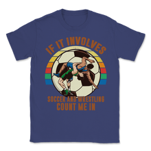 Load image into Gallery viewer, Wrestling Soccer If It Involves Count Me Pro MMA Retro Unisex T-Shirt
