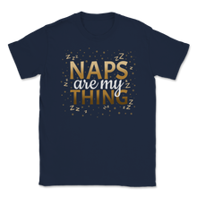 Load image into Gallery viewer, Naps Are My Thing Mom Life Funny Sleep Bed Mother's Unisex T-Shirt
