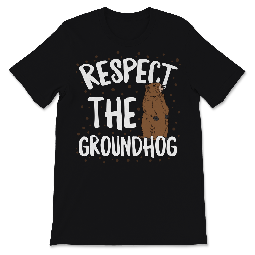 Respect The Groundhog Happy Groundhogs Day February Unisex T-Shirt