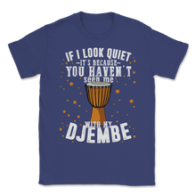 Load image into Gallery viewer, Djembe Look Quiet Seen Drummer Drums Percussion Band Unisex T-Shirt
