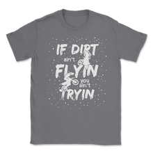 Load image into Gallery viewer, If Dirt Ain't Flying You Ain't Trying Funny Bike Men Unisex T-Shirt
