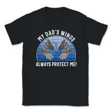 Load image into Gallery viewer, My Dad Wings Always Protect Me Father Died Love Unisex T-Shirt
