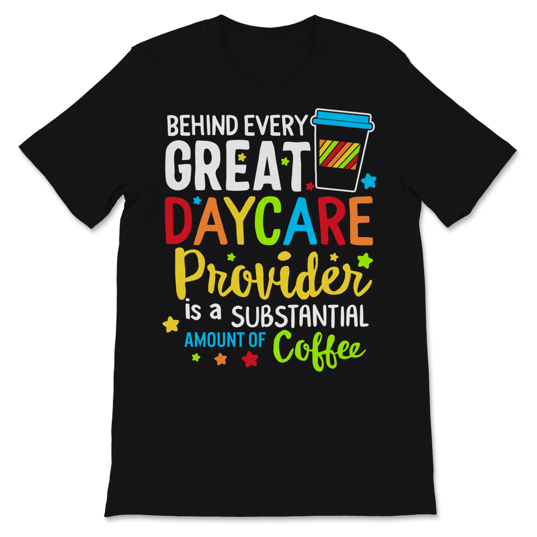 Behind Every Great Daycare Provider Shirt Substantial Unisex T-Shirt