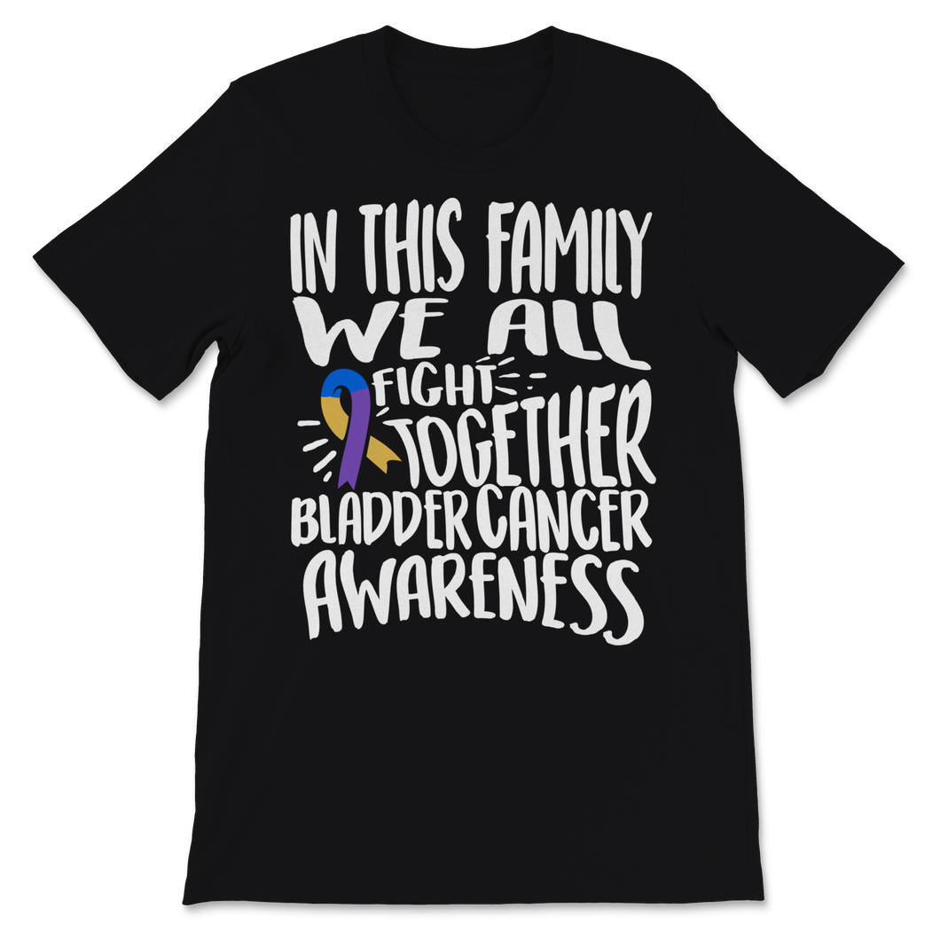 Bladder Cancer Awareness In This Family We All Fight Unisex T-Shirt