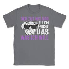 Load image into Gallery viewer, Der Hund Tut Nix Vor Was Ich Will Englische Bulldogge Unisex T-Shirt
