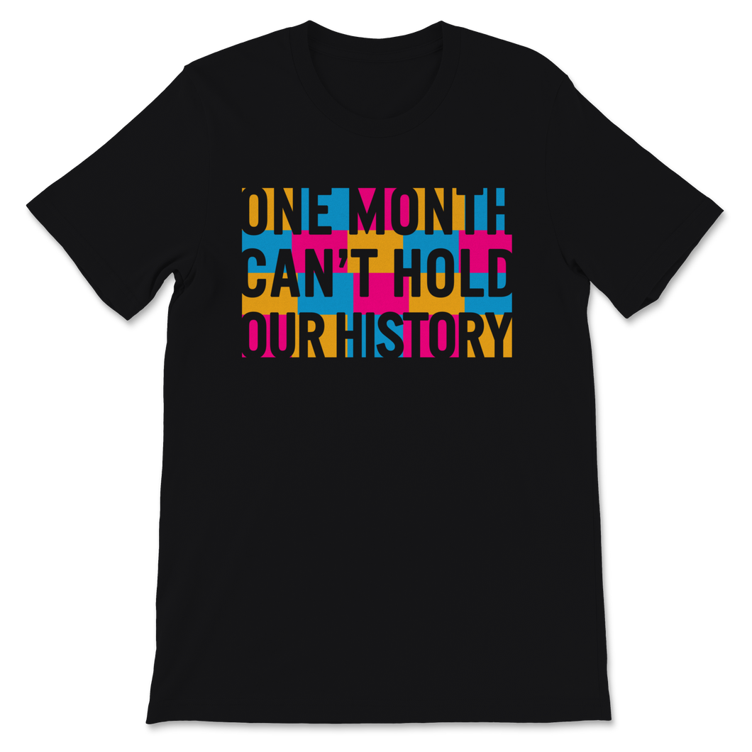 Black History Month Shirt One Month Can't Hold Our Unisex T-Shirt