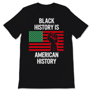 Black History Month Is American Shirt Gift Women Men Unisex T-Shirt