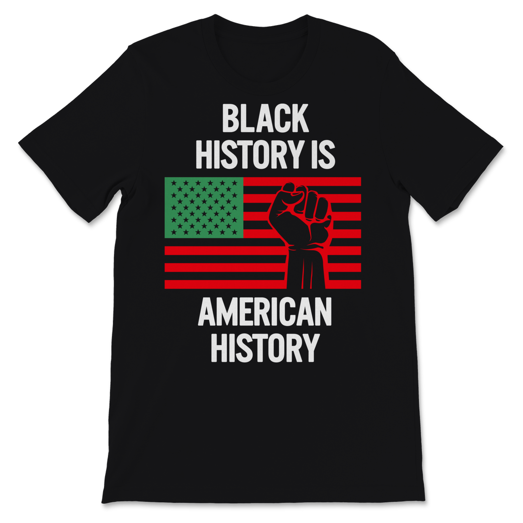 Black History Month Is American Shirt Gift Women Men Unisex T-Shirt