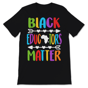 Black Educators Matter Shirt Black History Month Gift Unisex T-Shirt