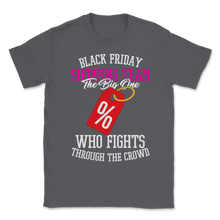 Load image into Gallery viewer, Black Friday Shopping Team The Big One Who Fights Unisex T-Shirt
