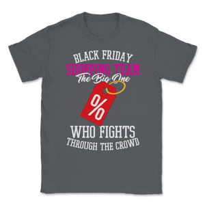 Black Friday Shopping Team The Big One Who Fights Unisex T-Shirt