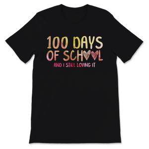 100 Days Of School Shirt And I Still Loving It Gift Unisex T-Shirt