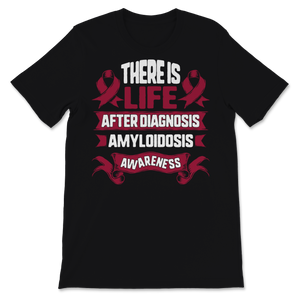 Amyloidosis Awareness There Is Life After Diagnosis Unisex T-Shirt