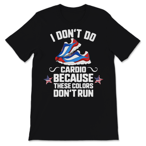 4th of July I Don't Do Cardio Because These Colors Unisex T-Shirt