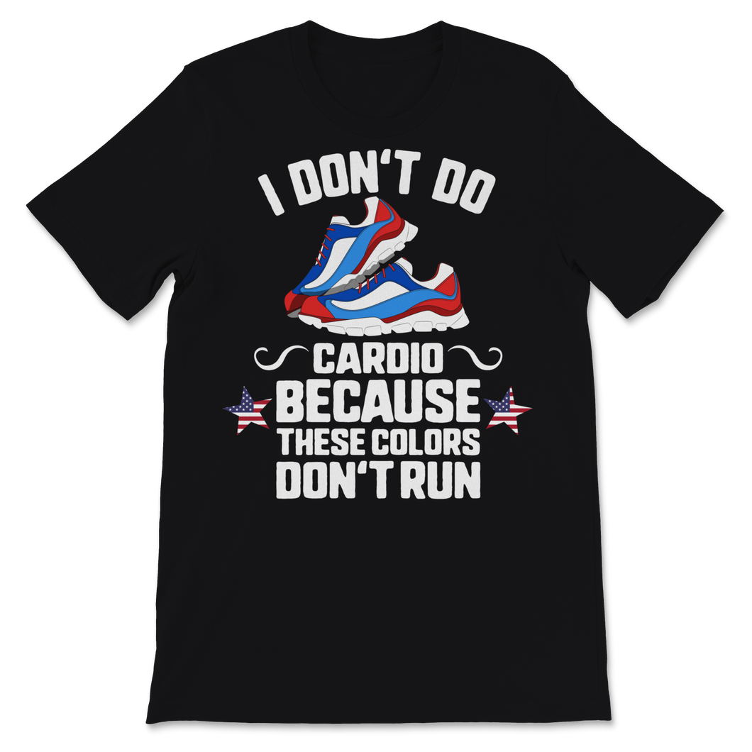 4th of July I Don't Do Cardio Because These Colors Unisex T-Shirt