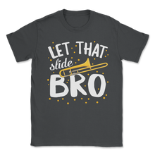 Load image into Gallery viewer, Let That Slide Bro Trombone Music Marching Band Unisex T-Shirt
