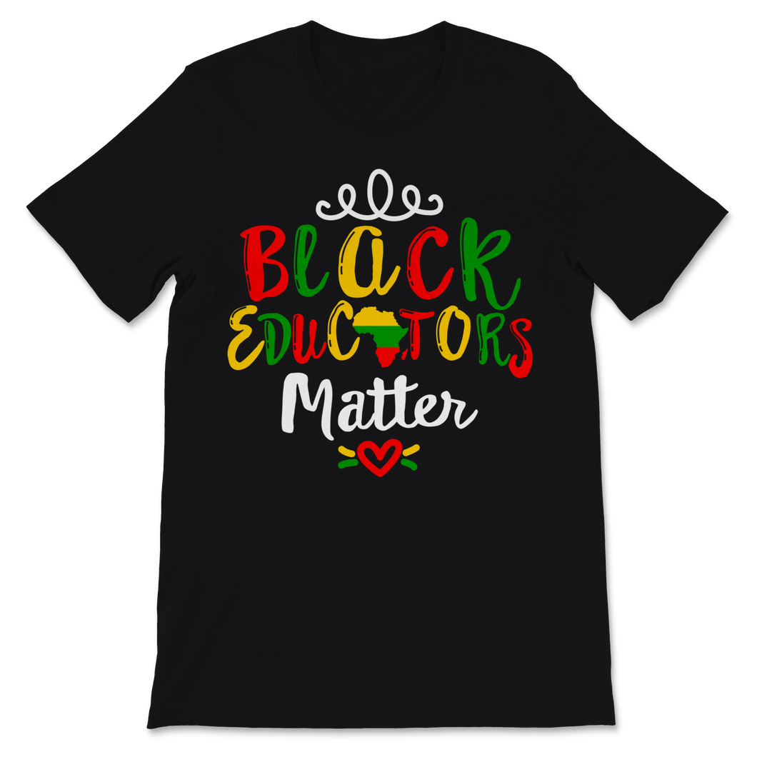 Black Educators Matter Shirt Black History Month Gift Unisex T-Shirt