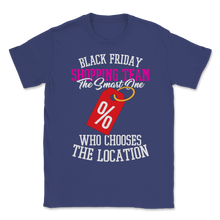 Load image into Gallery viewer, Black Friday Shopping Team The Smart One Who Chooses Unisex T-Shirt
