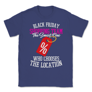 Black Friday Shopping Team The Smart One Who Chooses Unisex T-Shirt