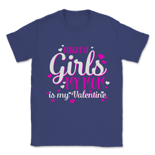 Load image into Gallery viewer, My Mom is My Valentine Forget It Girls Family Mother Unisex T-Shirt
