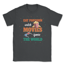 Load image into Gallery viewer, Eat Popcorn Watch Movies Ignore The World Cinema Life Unisex T-Shirt
