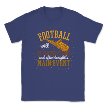 Load image into Gallery viewer, Saxophone Football Played Before After Main Event Unisex T-Shirt
