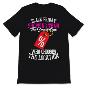 Black Friday Shopping Team The Smart One Who Chooses Unisex T-Shirt