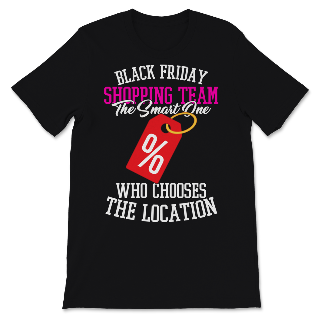 Black Friday Shopping Team The Smart One Who Chooses Unisex T-Shirt