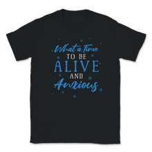 Load image into Gallery viewer, What Time To Be Alive Anxious Social Anxiety Unisex T-Shirt

