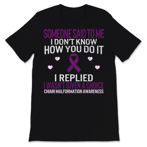 Chiari Malformation Awareness I Wasn't Given A Choice Unisex T-Shirt