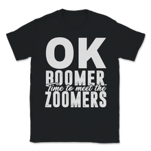 Load image into Gallery viewer, Ok Boomer Time To Meet The Zoomers Shirt Gen Z Meme Unisex T-Shirt
