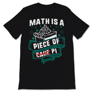 Pi Day Math Is A Piece Of Pie Cake Math Teacher Unisex T-Shirt
