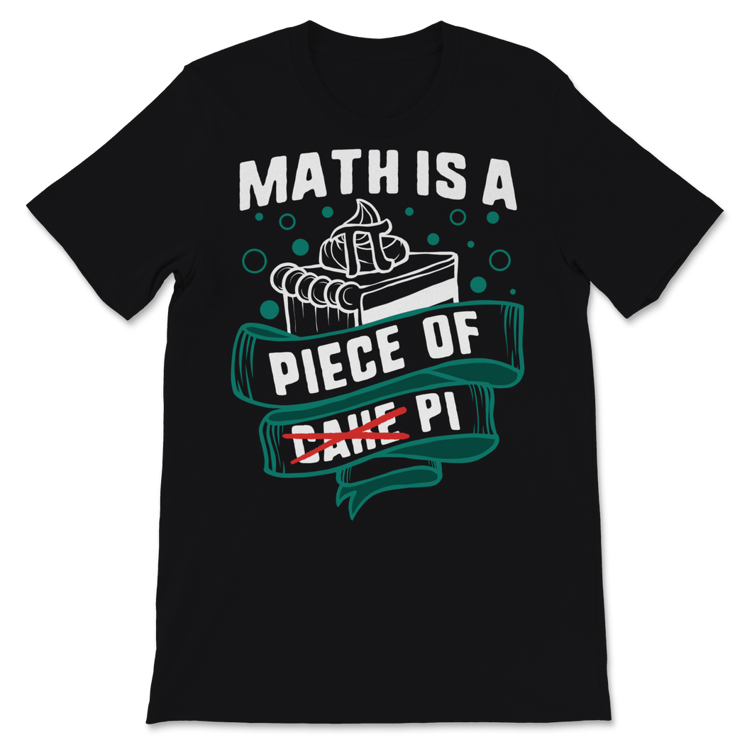 Pi Day Math Is A Piece Of Pie Cake Math Teacher Unisex T-Shirt
