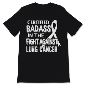 Certified Badass In The Fight Against Lung Cancer Unisex T-Shirt