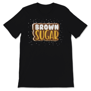 Brown Sugar Black Women Proud African American Black Unisex T-Shirt