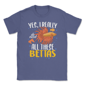 Betta Fish Really Need All Bettas Siamese Fighting Unisex T-Shirt