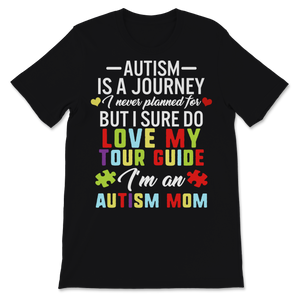 Autism Is Journey Never Planned For But Sure Do Love Unisex T-Shirt