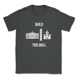 Build This Wall Church State White House Goverment Unisex T-Shirt