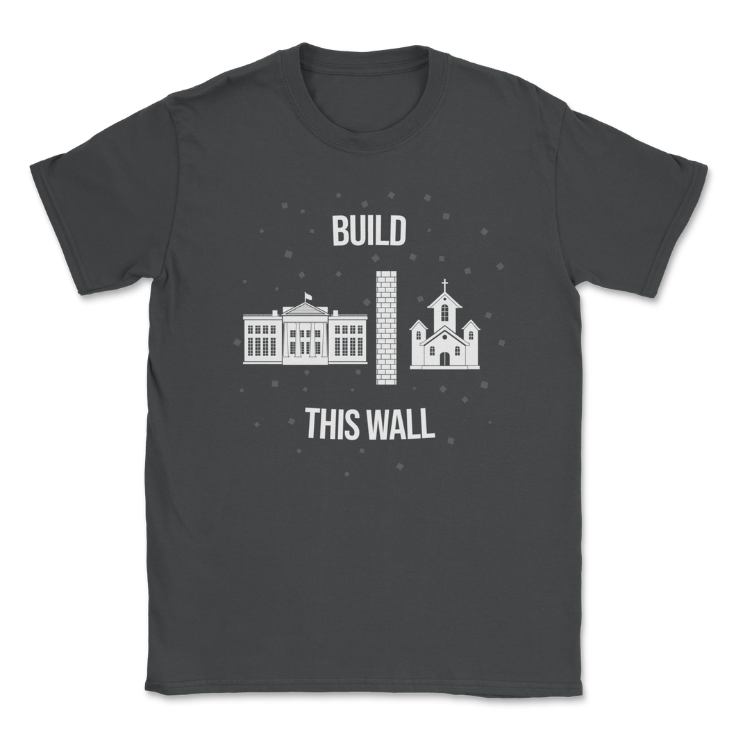 Build This Wall Church State White House Goverment Unisex T-Shirt