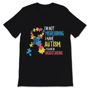 Autism Awareness Shirt I'm Not Misbehaving I Have Unisex T-Shirt