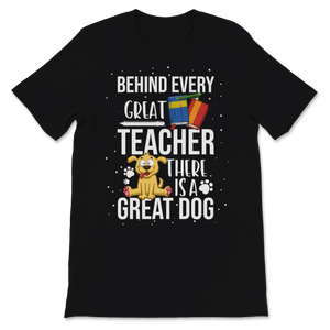 Behind Great Teacher Great Dog School Teacher Pet Unisex T-Shirt