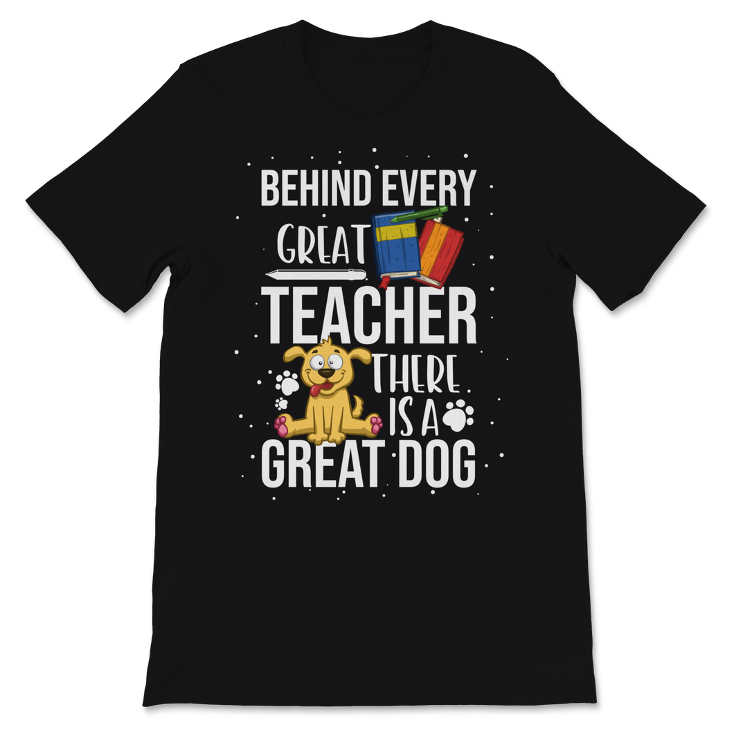 Behind Great Teacher Great Dog School Teacher Pet Unisex T-Shirt