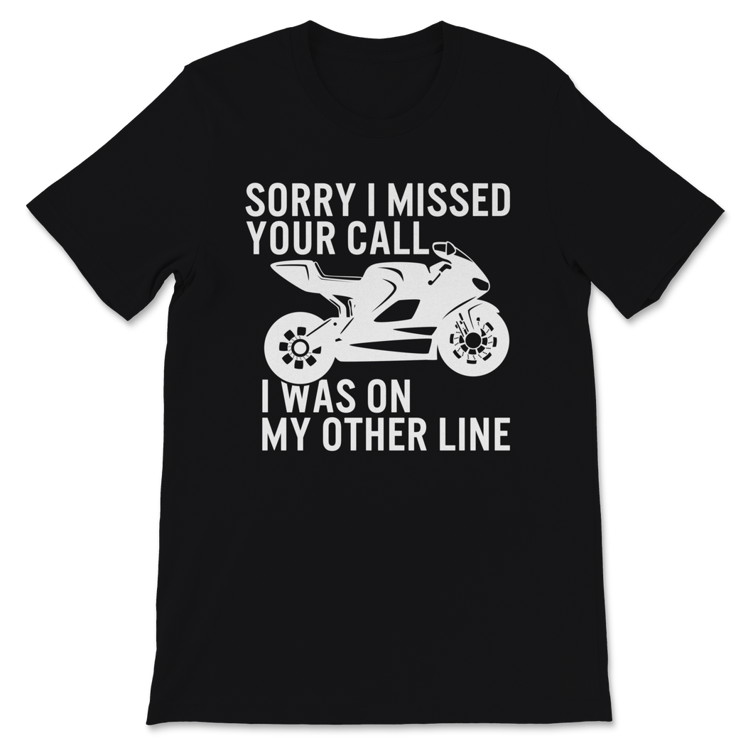 Biker Sorry I Missed Your Call I Was On My Other Line Unisex T-Shirt