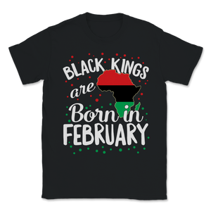 Black Kings Are Born In February History Freedom Unisex T-Shirt