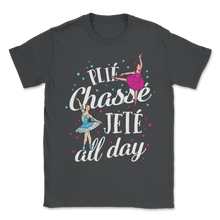 Load image into Gallery viewer, Ballet Dance Plié Chassé Jetté All Day Ballerina Unisex T-Shirt
