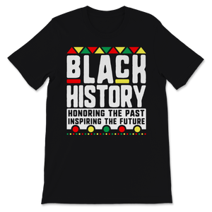 Black History Month Black History Honoring The Past Unisex T-Shirt