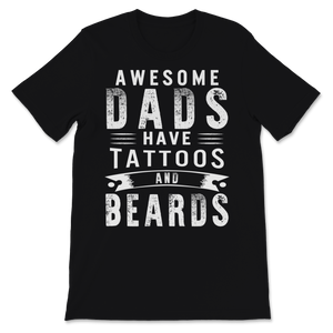 Awesome Dads Have Tattoos and Beards Father's Day Dad Unisex T-Shirt