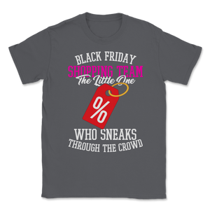 Black Friday Shopping Team The Little One Who Sneaks Unisex T-Shirt